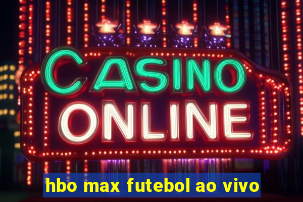 hbo max futebol ao vivo